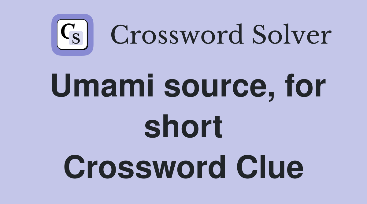 Umami source for short Crossword Clue Answers Crossword Solver